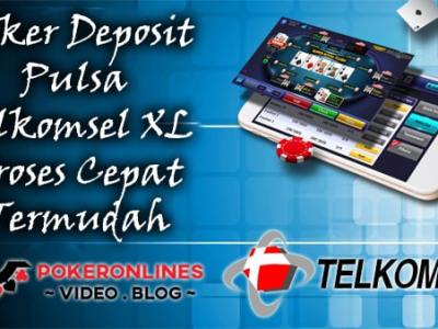 Poker Deposit Pulsa Telkomsel XL Proses Cepat&nbsp;Termudah